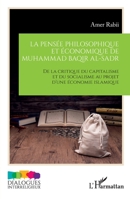 La pensée philosophique et économique de Muhammad Baqir al-Sadr: De la critique du capitalisme et du socialisme au projet d’une économie islamique (Dialogues Interreligieux) (French Edition) 2336561212 Book Cover
