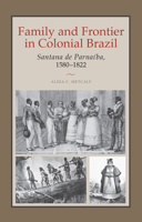 Family and Frontier in Colonial Brazil: Santana de Parnaíba, 1580-1822 0292706529 Book Cover