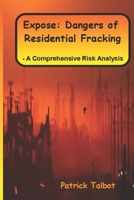 Expose: Dangers of Residential Fracking - A Comprehensive Risk Analysis 1689240296 Book Cover