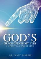 God's Grace Opened My Eyes a Spiritual Awakening 147728186X Book Cover