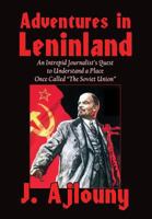 Adventures in Leninland : An Intrepid Journalist's Quest to Understand a Place Once Called the Soviet Union 193644299X Book Cover