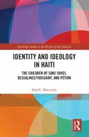 Identity and Ideology in Haiti: The Children of Sans Souci, Dessalines/Toussaint, and P�tion 103240194X Book Cover