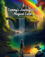 Books For Kids: Tommy's Journey To A Magical Land: Bedtime Stories For Kids Age 3-12 B0C5P5M2H6 Book Cover