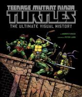 Teenage Mutant Ninja Turtles: The Ultimate Visual History 1608871851 Book Cover