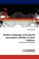 Spoken language and speech perception abilities in deaf children: Intervention and outcomes 3838373022 Book Cover