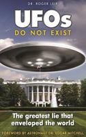 UFOs Do Not Exist: The Greatest Lie That Enveloped the World 1585095346 Book Cover
