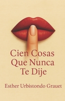 Cien Cosas Que Nunca Te Dije: Un viaje íntimo al alma, escrito en palabras (Spanish Edition) 8409721570 Book Cover
