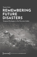Remembering Future Disasters: Temporal Ecologies in the Peruvian Andes (EnvironmentalAnthropology) 383767889X Book Cover