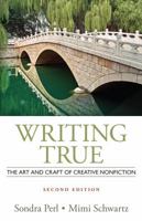 Writing True: The Art and Craft of Creative Nonfiction 1133307434 Book Cover