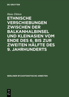 Ethnische Verschiebungen zwischen der Balkanhalbinsel und Kleinasien vom Ende des 6. Jh. bis zur 2. Hälfte des 9. Jh (Berliner Byzantinistische Arbeiten) 3050019905 Book Cover