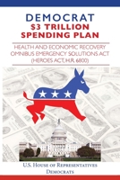 Democrat $3 Trillion Spending Plan: Health and Economic Recovery Omnibus Emergency Solutions Act (HEROES Act, H.R. 6800) 1649220146 Book Cover