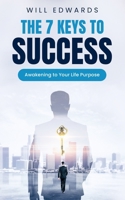 The 7 Keys to Success: Awakening to Your Divine Life Purpose 1792757476 Book Cover