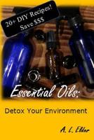 Essential Oils: Detox Your Environment 0692350918 Book Cover