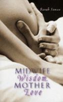 Midwife Wisdom, Mother Love 0734408269 Book Cover
