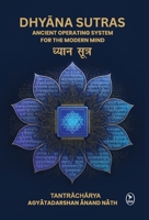 Dhyana Sutras: Ancient operating System for The Modern Mind B0FS2G7JS3 Book Cover