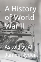 A History of World War II: As told by AI B0BQ94N9M5 Book Cover