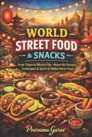 WORLD STREET FOOD & SNACKS: From Tokyo to Mexico City—Master the Flavors, Techniques & Spirit of Global Street Food B0GJBNLYWV Book Cover