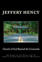 Church of God Beyond the Crossroads: An Essay on the Future of the Church of God Reformation Movement 1540384144 Book Cover