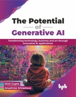 The Potential of Generative AI: Transforming technology, business and art through innovative AI applications (English Edition) 935551672X Book Cover