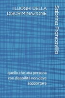 I LUOGHI DELLA DISCRIMINAZIONE: quello che una persona con disabilità non deve sopportare (Italian Edition) B0GFGQLC7T Book Cover