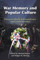 War Memory and Popular Culture: Essays on Modes of Remembrance and Commemoration 0786441410 Book Cover