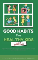 Good Habits for Healthy Kids 2-in-1 Combo Pack: Proven Positive Parenting Tips for Improving Kids Fitness and Children's Behaviour B08NWWY898 Book Cover