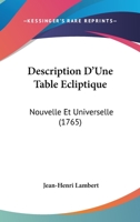 Description D'Une Table Ecliptique Nouvelle Et Universelle (1765) 1104730391 Book Cover