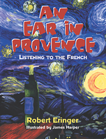 An Ear in Provence: Listening to the French (Tachydidaxy Travelogue) 0910155534 Book Cover