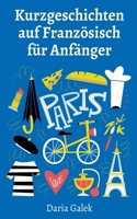 Kurzgeschichten auf Französisch für Anfänger B0D9PM763Z Book Cover