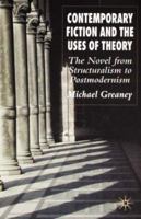 Contemporary Fiction and the Uses of Theory: The Novel from Stururalism to Postmodernism 1403991464 Book Cover