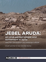 Jebel Aruda: An Uruk period temple and settlement in Syria: Volume I: Excavation and Material Culture 9464261706 Book Cover