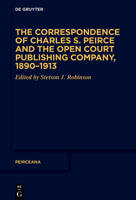 The Correspondence of Charles S. Peirce and the Open Court Publishing Company, 1890-1913 3110768682 Book Cover