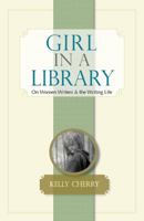 Girl in a Library: On Women Writers & the Writing Life 1886157669 Book Cover