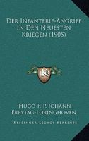 Der Infanterie-Angriff in Den Neuesten Kriegen: Ein Beitrag Zur Kl�rung Der Angriffsfrage (Classic Reprint) 1160068852 Book Cover