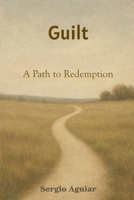 Guilt - a Path to Redemption: Learning to Go On Without Abandoning Yourself B0GZP577BL Book Cover