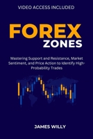 Forex Zones: Mastering Support And Resistance, Market Sentiment, And Price Action To Identify High-Probability Trades B0DPX9LKLM Book Cover