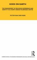 Gods on Earth: The Management of Religious Experience and Identity in a North Indian Pilgrimage Centre (London School of Economics Monographs on Social Anthropology) 184520302X Book Cover