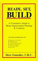 Ready, Set, Build: A Consumer's Guide to Home Improvement Planning & Contracts 0962833673 Book Cover