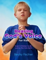 Hearing God's Voice (for Kids): Children's Church Curriculum for Ages 6-12 1494861712 Book Cover