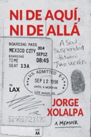 Ni De Aqui, Ni De Alla: A Soul Suspended Between Two Worlds B0FXP6GR1R Book Cover