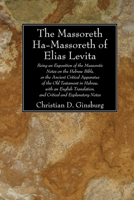 The Massoreth Ha-Massoreth Of Elias Levita: Being An Exposition Of The Massoretic Notes On The Hebrew Bible 1606084445 Book Cover