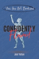 Confidently Flawed: Understanding the Fatal Flaw Theory to Focus on Thriving Over Fixing (The Confidently Flawed Series) B0GSJ2LJ7T Book Cover