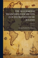Die Allgemeine Menschen-geschichte F�r Die Katholische Jugend, Volume 1... 1275153852 Book Cover