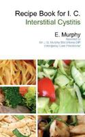Recipe Book for I.C.: Interstitial Cystitis 1905621795 Book Cover