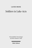Soldiers in Luke-Acts: Engaging, Contradicting, and Transcending the Stereotypes 3161531639 Book Cover