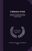 A Minister of God: Selections From the Occasional Sermons and Addresses of John Hamilton Thom 1358942749 Book Cover