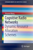 Cognitive Radio Networks: Dynamic Resource Allocation Schemes 3319089358 Book Cover
