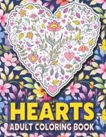 Hearts Adult Coloring Book: Floral Heart Coloring Book For Adults Stress Relief Flower Heart Designs for Teens and Romantic Couple B08SS6P4QP Book Cover