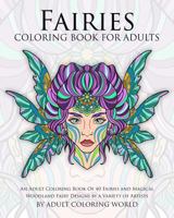 Fairies Coloring Book for Adults: An Adult Coloring Book of 40 Fairies and Magical Woodland Fairy Designs by a Variety of Artists 1523222816 Book Cover