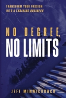 No Degree, No Limits: Transform Your Passion into a Thriving Business B0F1Z625CT Book Cover